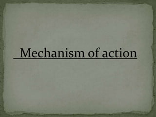 Mechanism of action
 