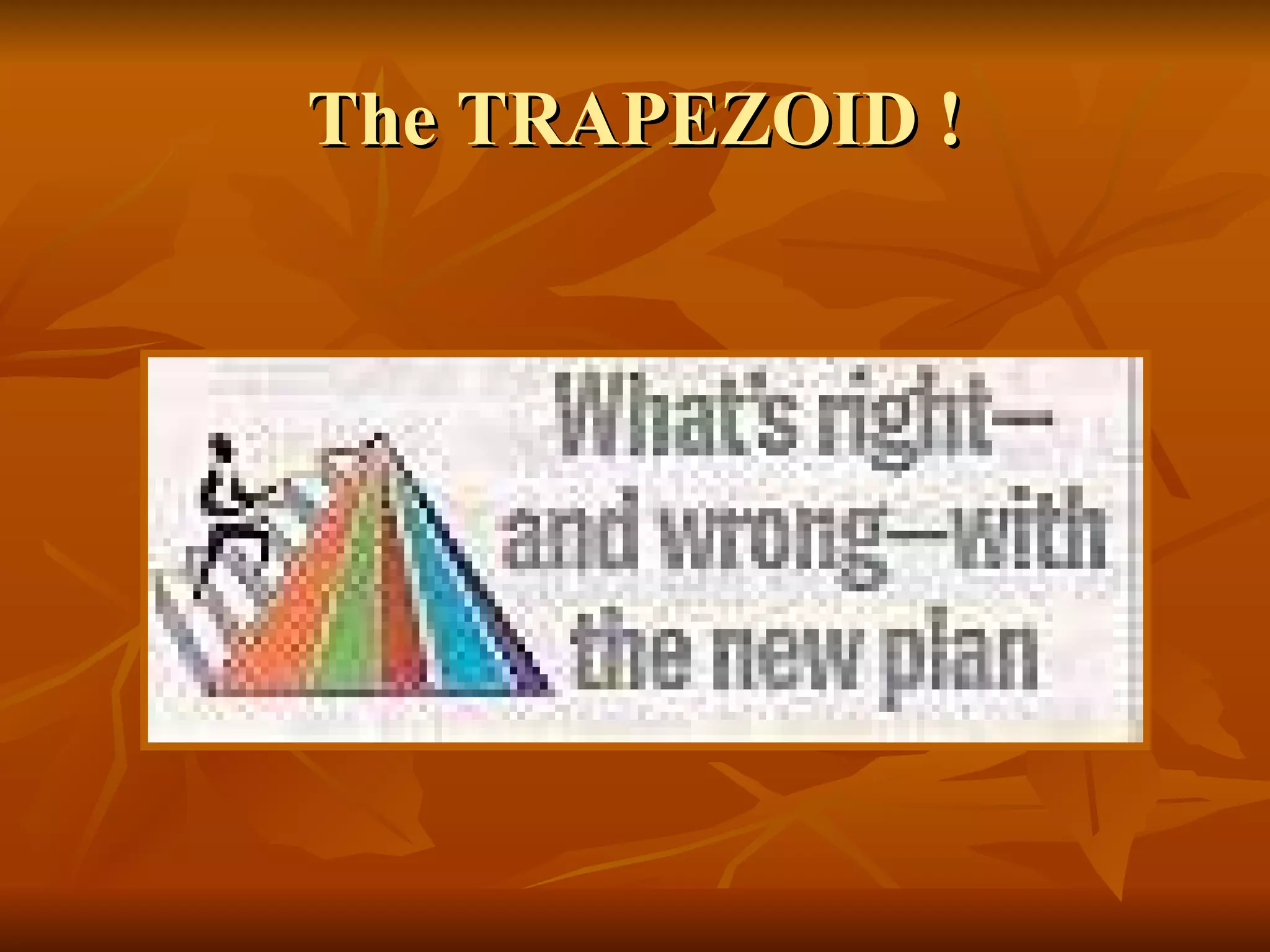 The TRAPEZOID ! 