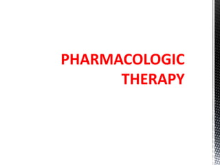 PHARMACOLOGIC
THERAPY
 