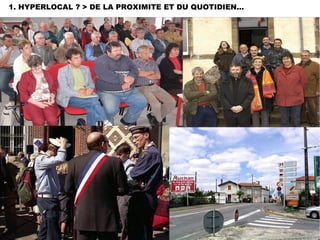 1. HYPERLOCAL ? > DE LA PROXIMITE ET DU QUOTIDIEN... 