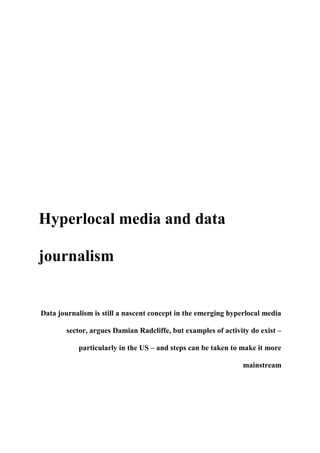 Hyperlocal media and data
journalism
Data journalism is still a nascent concept in the emerging hyperlocal media
sector, argues Damian Radcliffe, but examples of activity do exist –
particularly in the US – and steps can be taken to make it more
mainstream
 