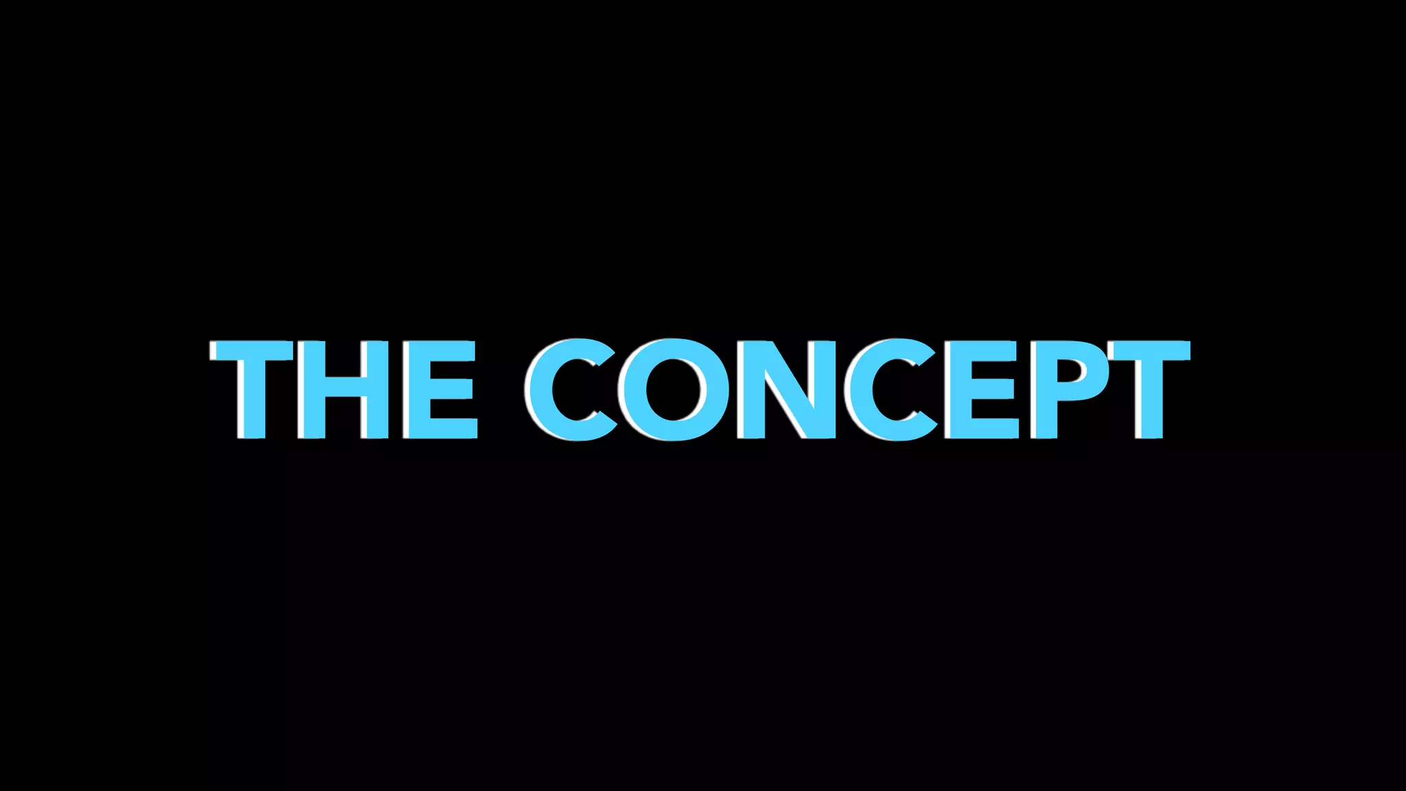 THE CONCEPT

 