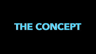 THE CONCEPT

 
