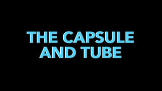 THE CAPSULE
AND TUBE

 
