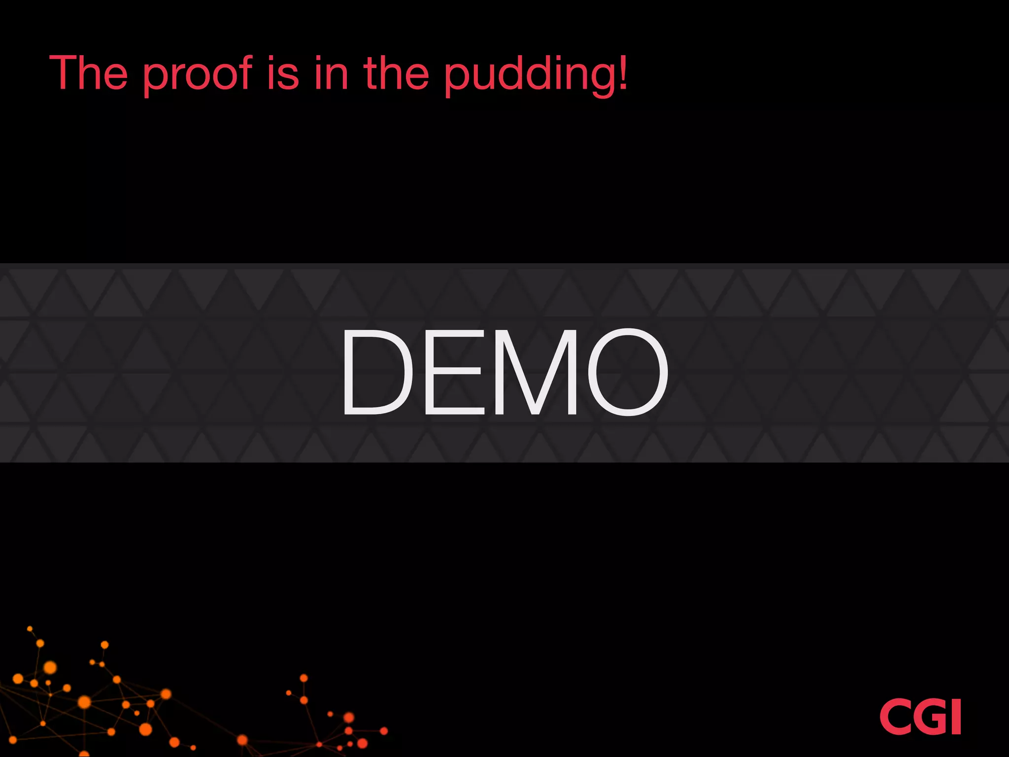 The proof is in the pudding!
DEMO
 