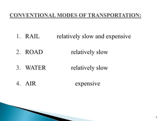 1. RAIL relatively slow and expensive
2. ROAD relatively slow
3. WATER relatively slow
4. AIR expensive
2
 