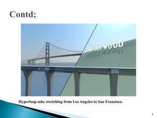 Hyperloop tube stretching from Los Angeles to San Francisco.
8
 