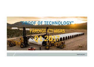 © 2016 Hyperloop One Inc. All rights reserved. Confidential – Not for Distribution29
”PROOF OF TECHNOLOGY”
Q1 2017
FÄRDIGT ATT VISAS
 
