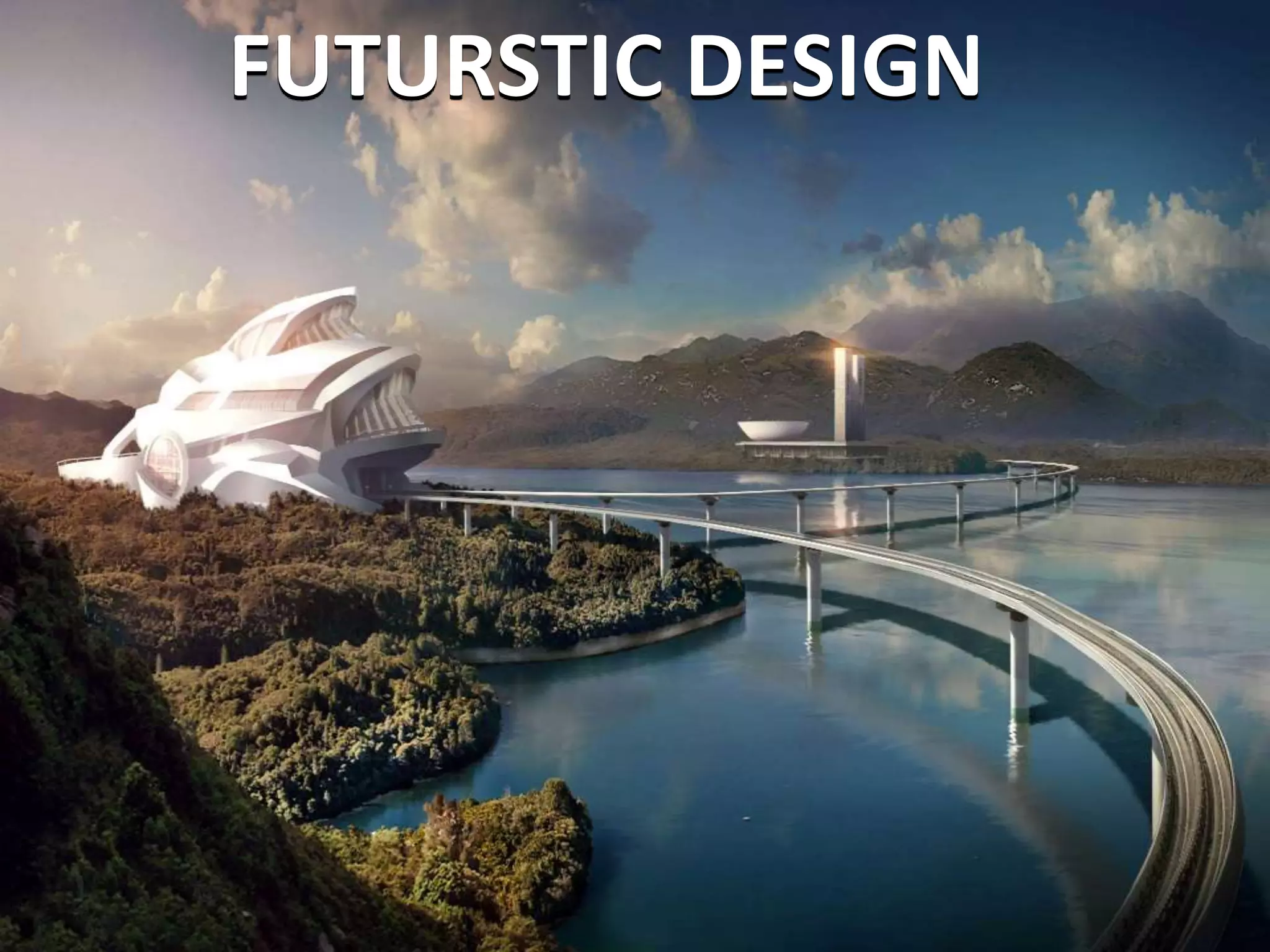 FUTURSTIC DESIGN
 