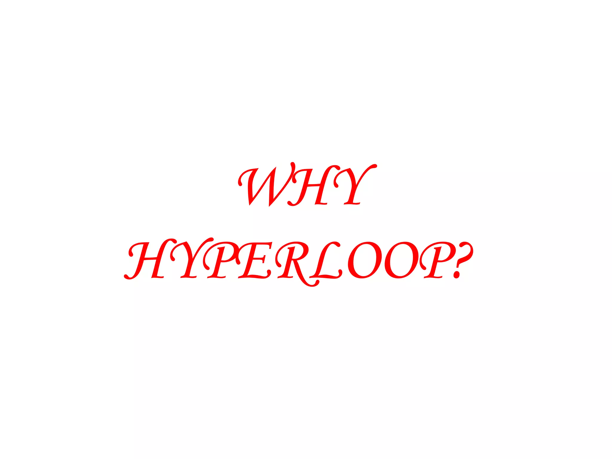 WHY
HYPERLOOP?
 