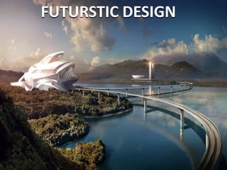FUTURSTIC DESIGN
 