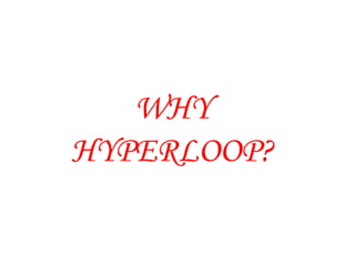 WHY
HYPERLOOP?
 