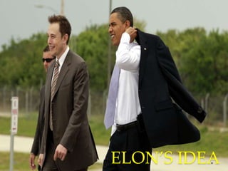 ELON’S IDEA
 