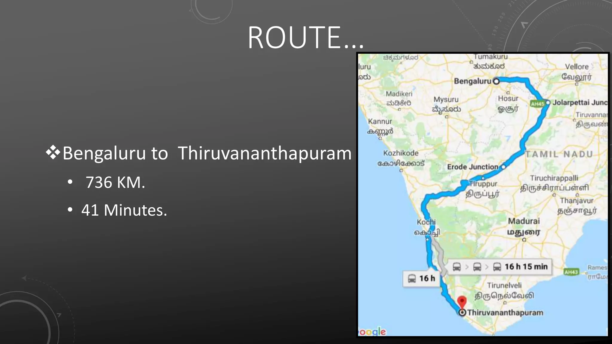 ROUTE…
Bengaluru to Thiruvananthapuram
• 736 KM.
• 41 Minutes.
 