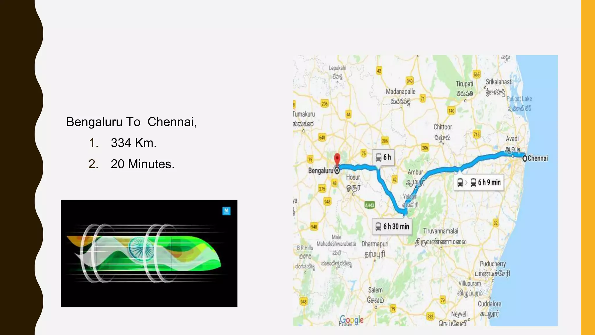 Bengaluru To Chennai,
1. 334 Km.
2. 20 Minutes.
 