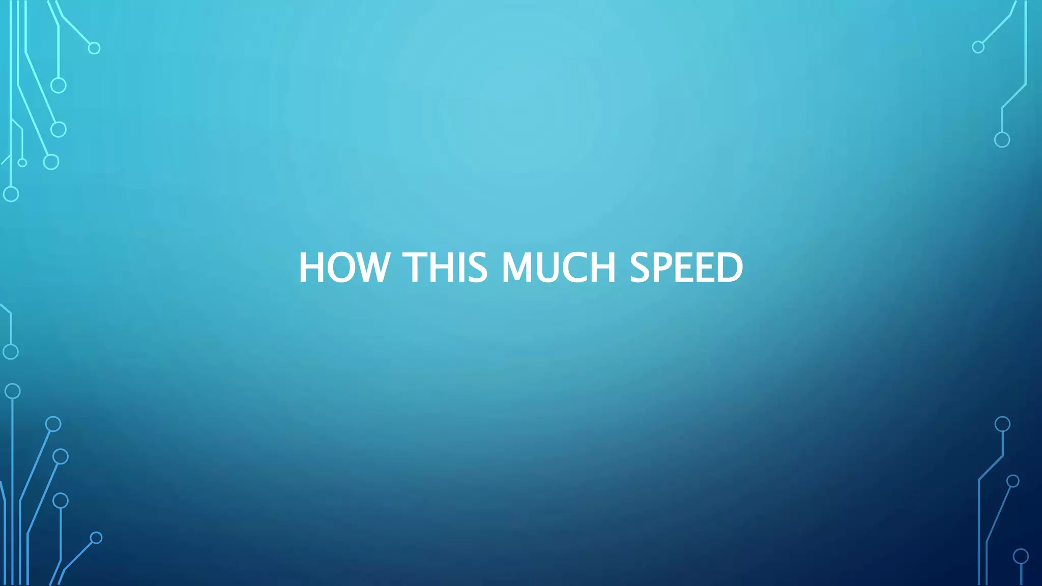 HOW THIS MUCH SPEED
 