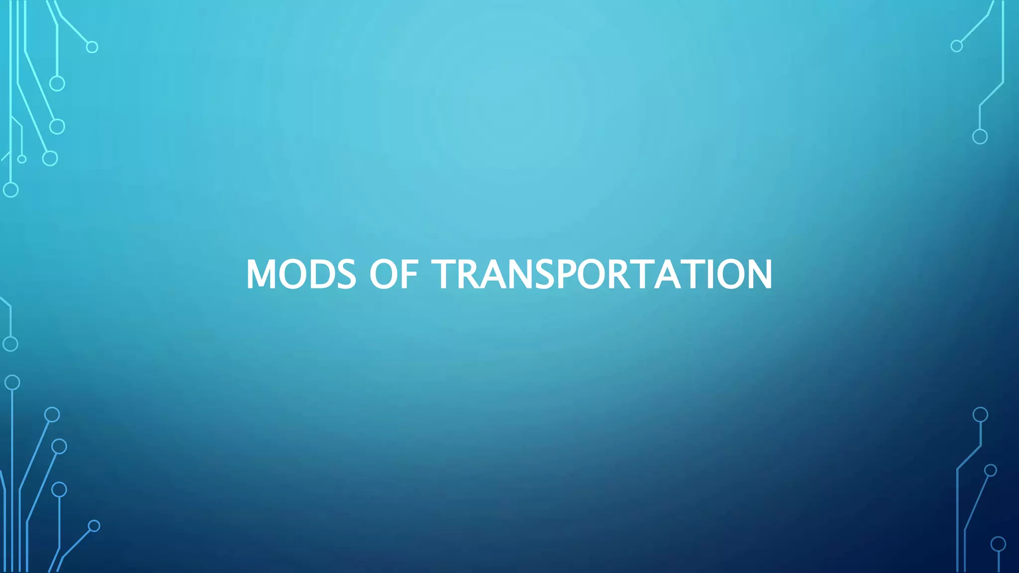 MODS OF TRANSPORTATION
 