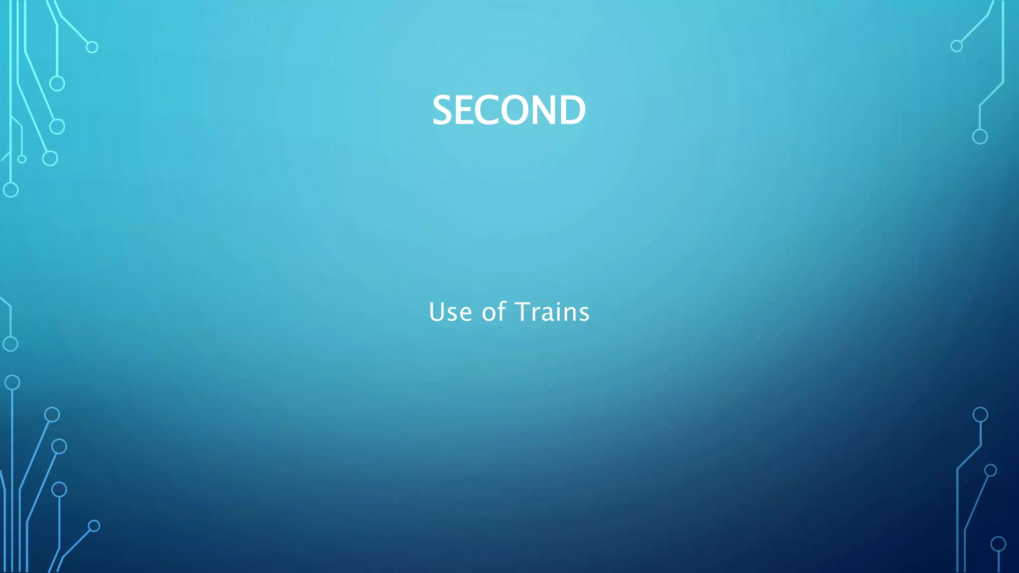SECOND
Use of Trains
 