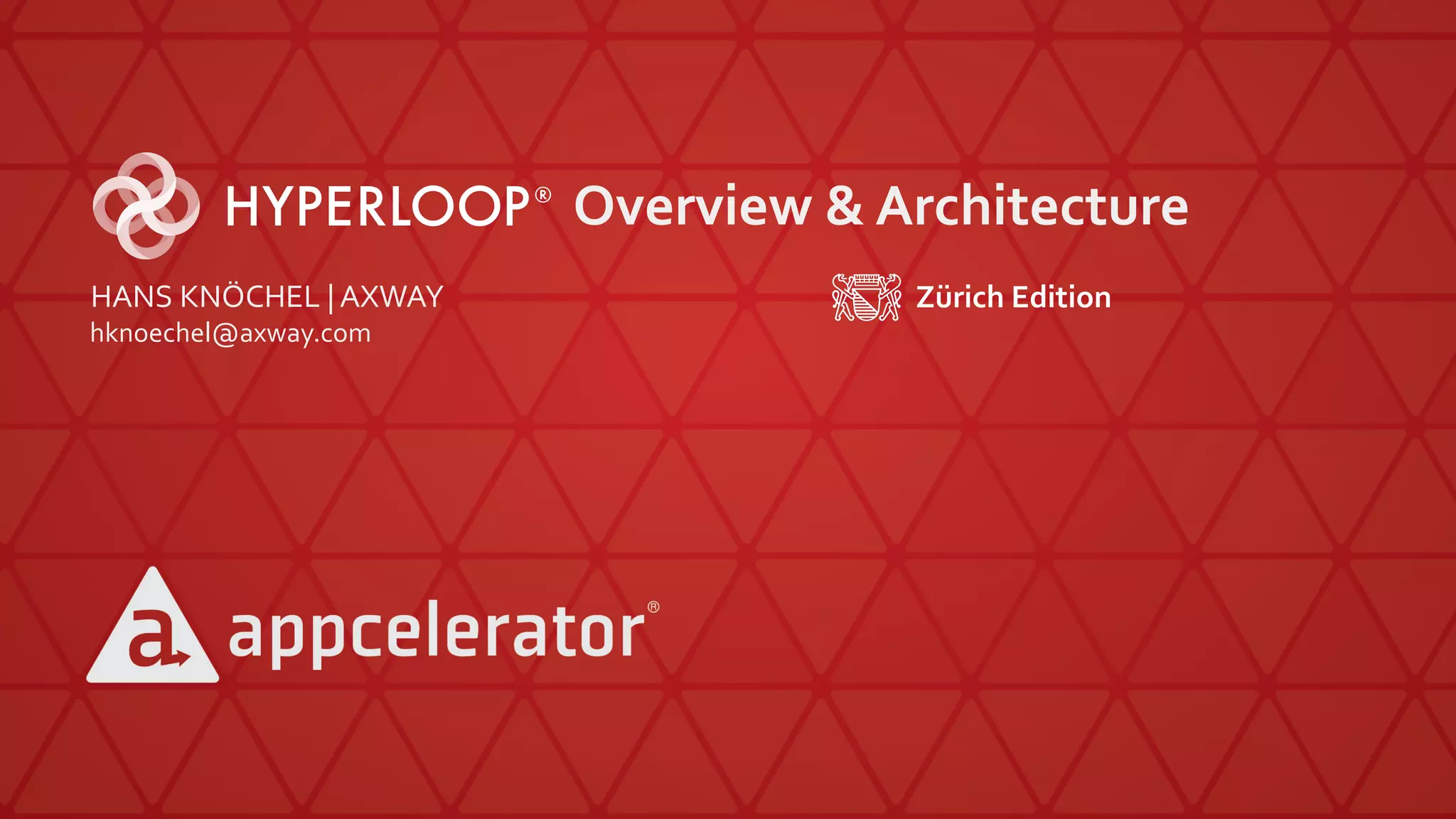 Overview & Architecture
HANS KNÖCHEL | AXWAY
hknoechel@axway.com
Zürich Edition
 
