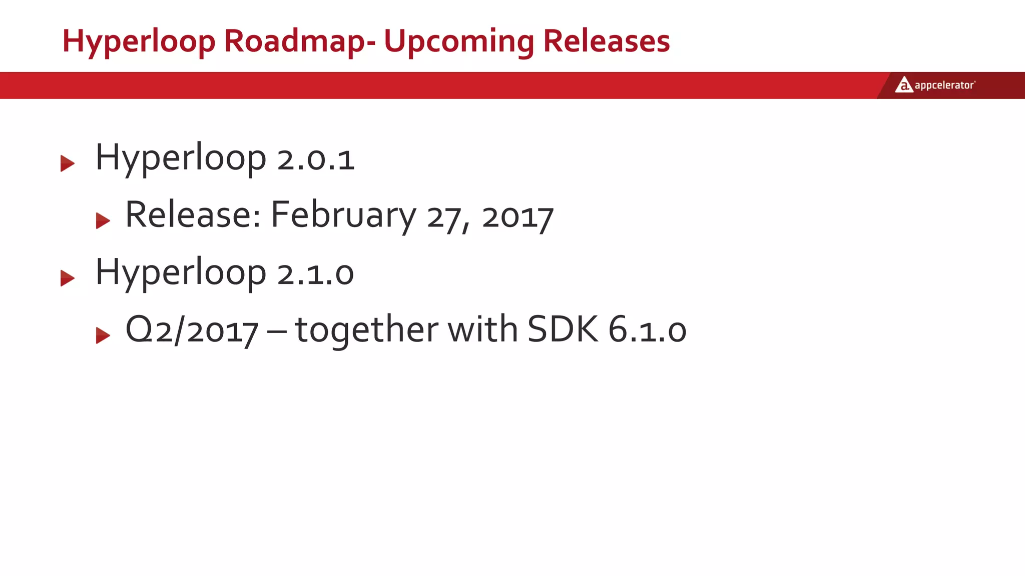 Hyperloop Roadmap- Upcoming Releases
Hyperloop 2.0.1
Release: February 27, 2017
Hyperloop 2.1.0
Q2/2017 – together with SDK 6.1.0
 