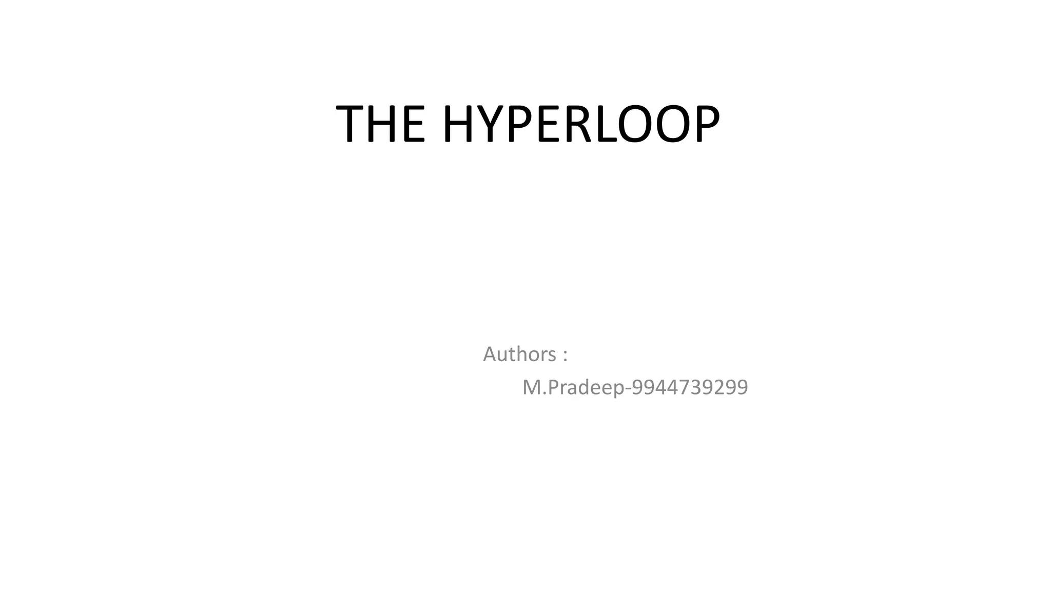 THE HYPERLOOP
Authors :
M.Pradeep-9944739299