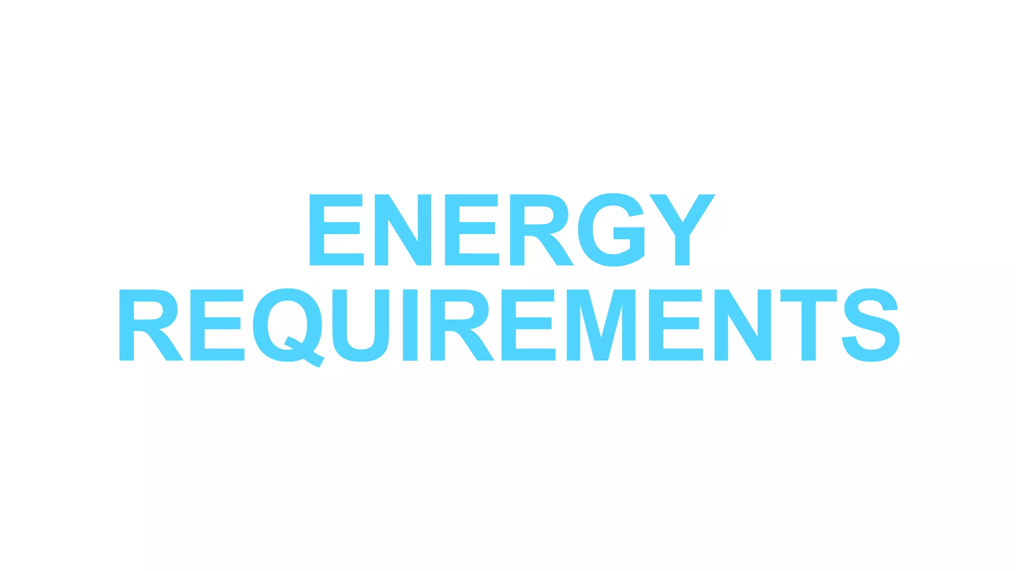ENERGY
REQUIREMENTS