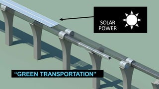 RUNS
OFF
SOLAR
POWER
“GREEN TRANSPORTATION”
 