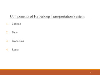Components of Hyperloop Transportation System
1. Capsule
2. Tube
3. Propulsion
4. Route
7
 