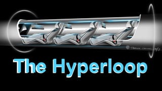 The Hyperloop
 