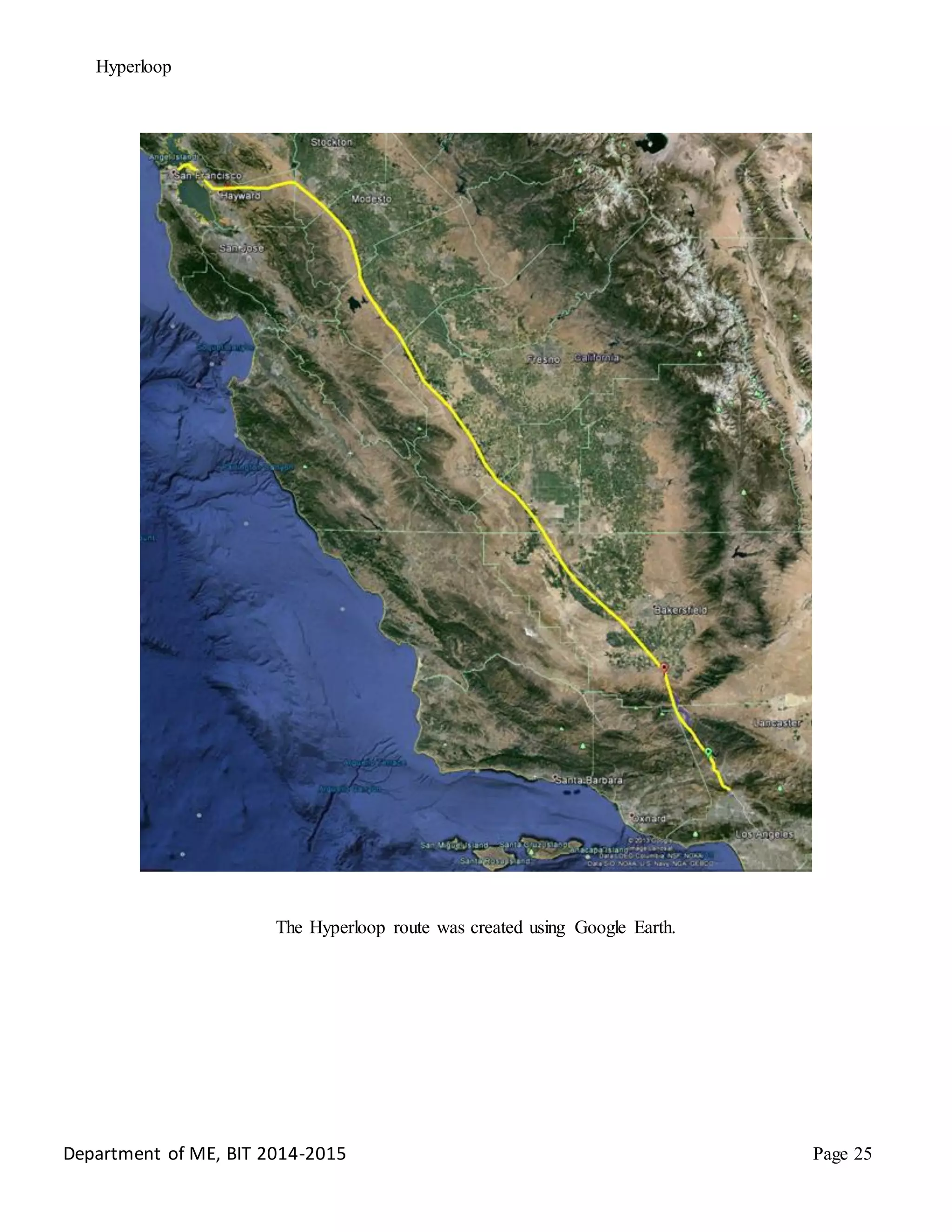 Hyperloop
The Hyperloop route was created using Google Earth.
Department of ME, BIT 2014-2015 Page 25
 
