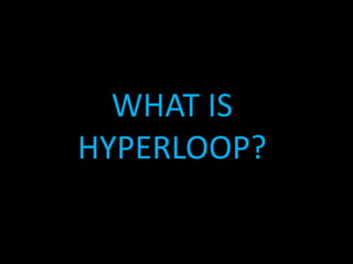 WHAT IS
HYPERLOOP?