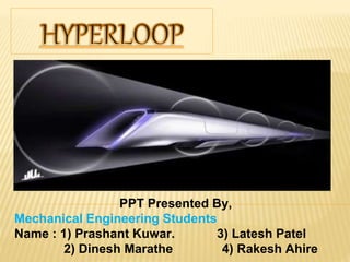 PPT Presented By,
Mechanical Engineering Students
Name : 1) Prashant Kuwar. 3) Latesh Patel
2) Dinesh Marathe 4) Rakesh Ahire
 