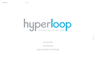 HYPERLOOP Group 6 ARPA (A Research Projects Agency) © 2014 4
26.02.2016
Accessibity
Friendliness
Approachable Technology
 
