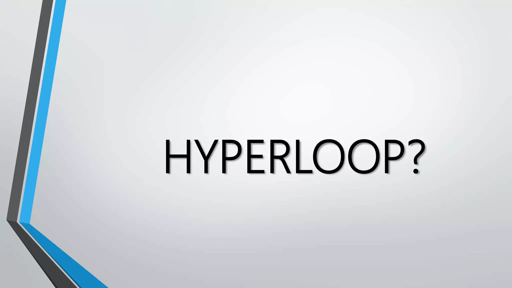 HYPERLOOP?
 