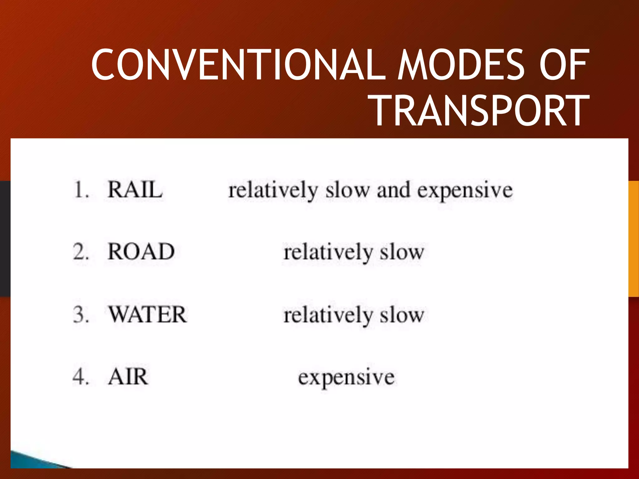 CONVENTIONAL MODES OF
TRANSPORT
 