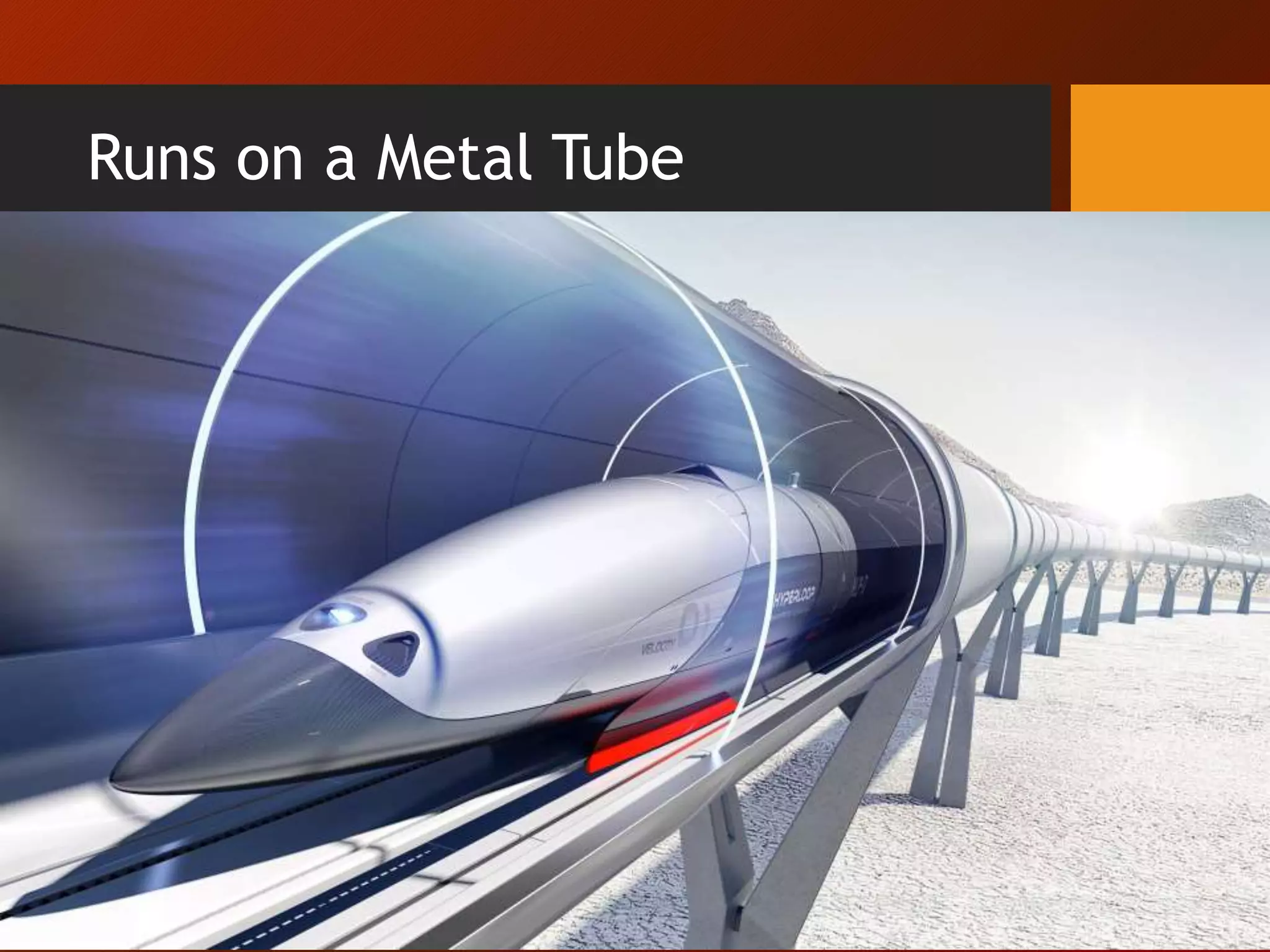 Runs on a Metal Tube
 