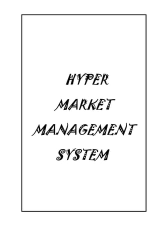 HYPER
MARKET
MANAGEMENT
SYSTEM
 