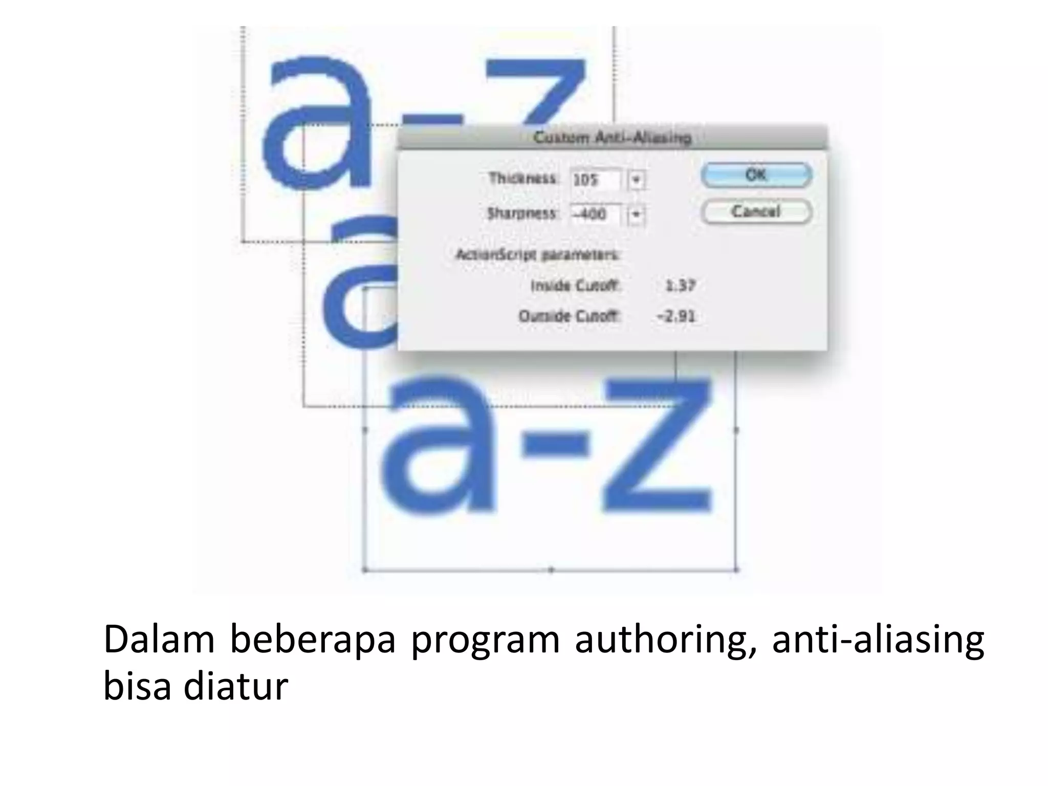 Dalam beberapa program authoring, anti-aliasing
bisa diatur
 