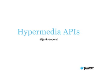 Hypermedia APIs
@jankronquist
 