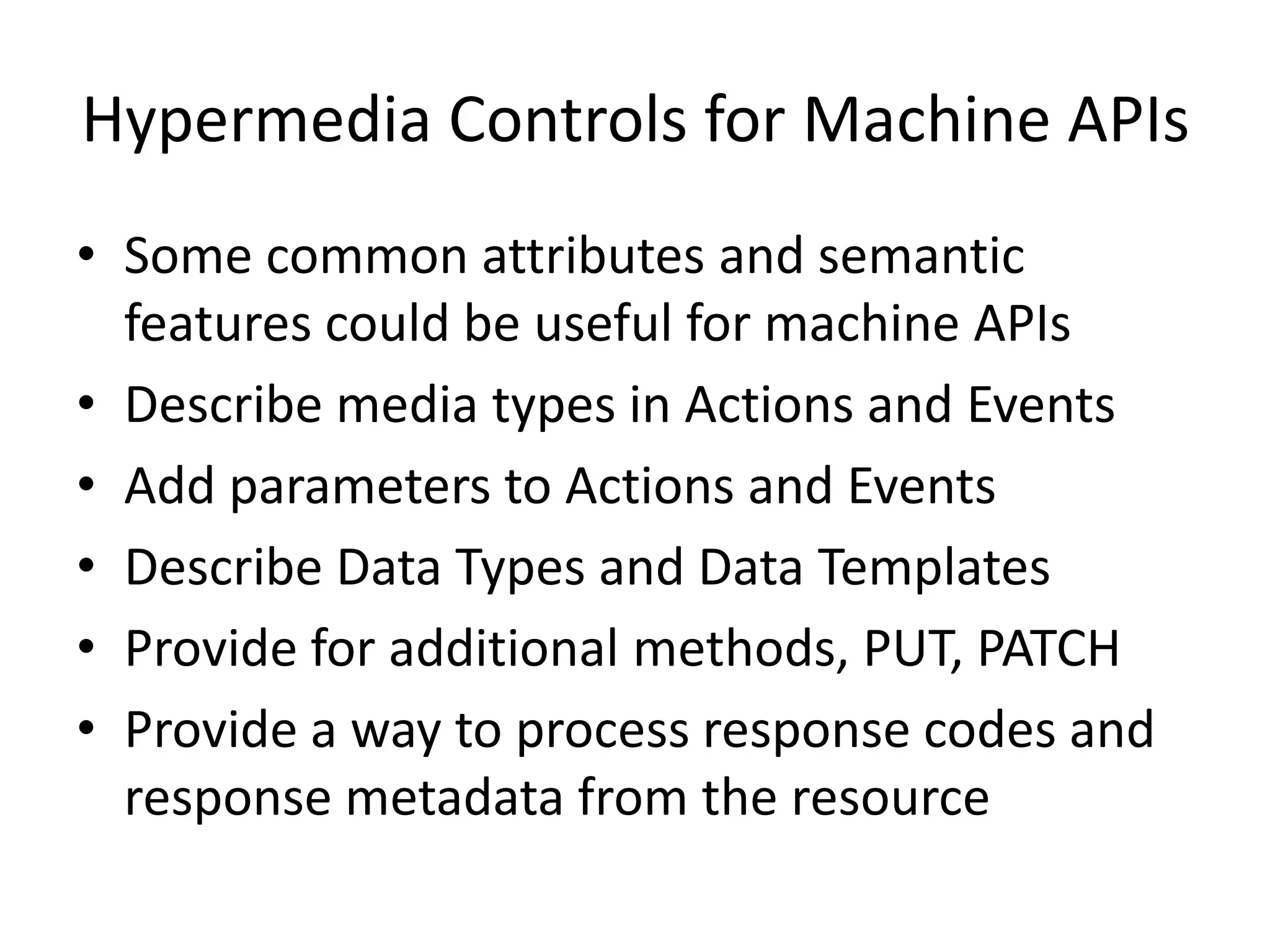 The Action Pattern
• Used to invoke Actions on a target resource
• Parameters are controls on the execution of the action
• The Action is invoked with a binding to a particular set of
parameters
• Parameters may be mapped to defined resources or
properties
• Invoking an action creates a reference to a representation
of a new instance of the action scheduled to be executed
on the target resource
• Action instances are reference-able entities that may be
used to modify or cancel the execution of an action which
is currently executing or pending execution
• Actions may be removed from the system after the
completion of execution of the action has been handled
• Actions may use the collection pattern
 