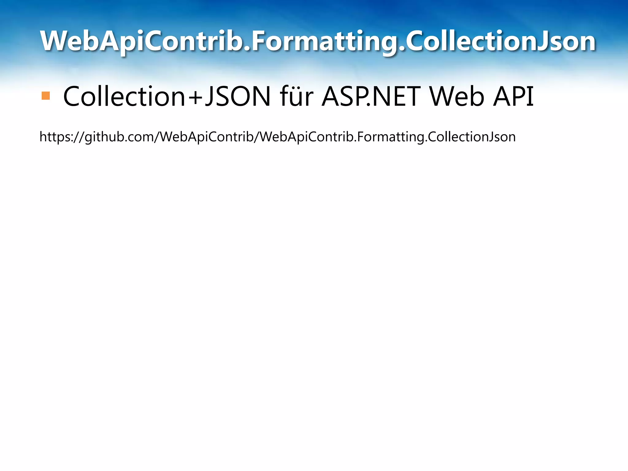 WebApiContrib.Formatting.CollectionJson
 Collection+JSON für ASP.NET Web API
https://github.com/WebApiContrib/WebApiContrib.Formatting.CollectionJson
 