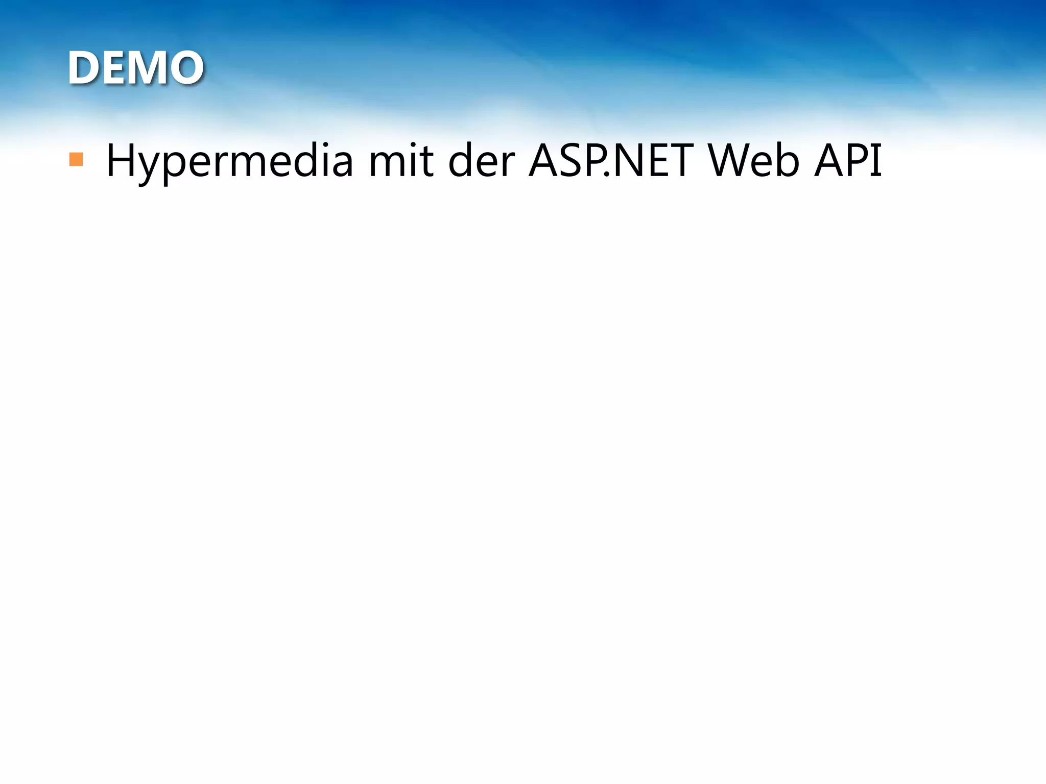 DEMO
 Hypermedia mit der ASP.NET Web API
 