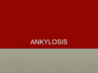 Hypermobility and ankylosis