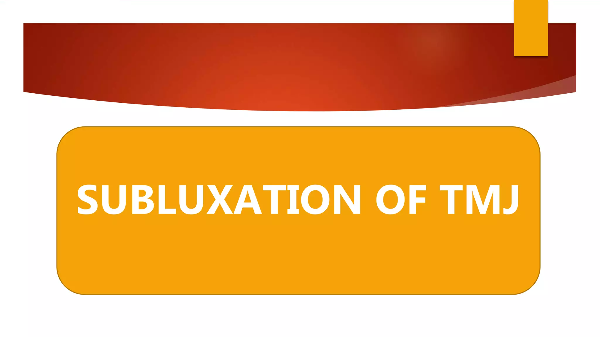 SUBLUXATION OF TMJ
 