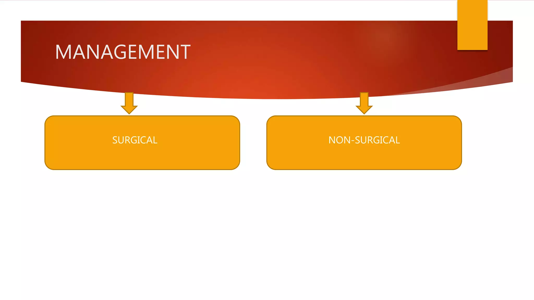 MANAGEMENT
SURGICAL NON-SURGICAL
 