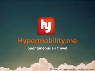 Hypermobility.me
Spontaneous air travel
Contact us: hypermobility.me@gmail.com
 