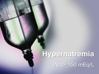 Hypernatremia
  [Na]> 150 mEq/L
 