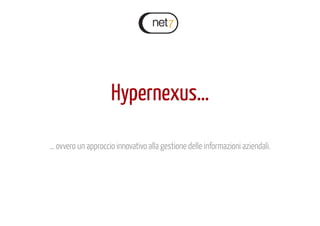 Hypernexus…

… ovvero un approccio innovativo alla gestione delle informazioni aziendali.
 