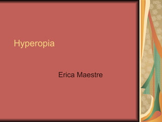 Hyperopia


            Erica Maestre
 