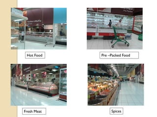 Hot Food Pre –Packed Food
SpicesFresh Meat
 